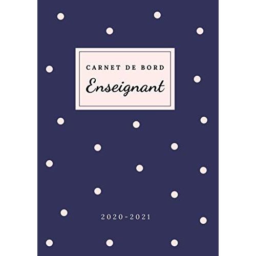 Carnet De Bord Enseignant 2020 2021: Septembre 2020 - Juillet 2021 | Agenda Semainier Pour Professeur Des Écoles Avec Cahier Journal Et Listes D'élèves | 1 Semaine Sur 2 Pages