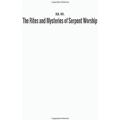 The Rites And Mysteries Of Serpent Worship