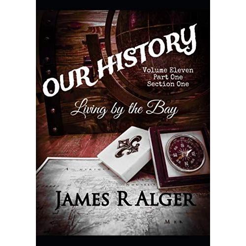 Our History Living By The Bay: Volume Eleven Part One Section One