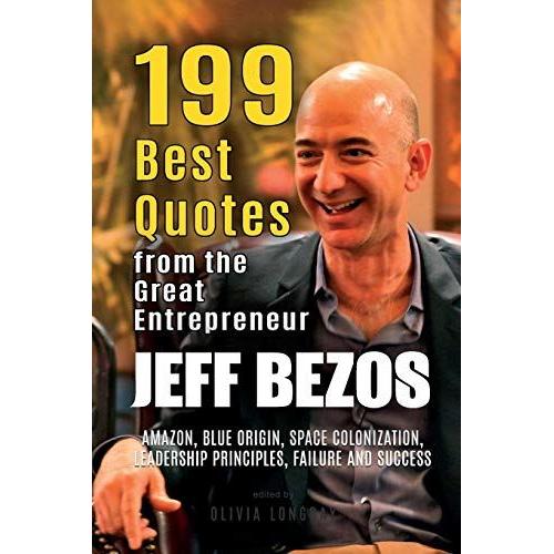 Jeff Bezos: 199 Best Quotes From The Great Entrepreneur: Amazon, Blue Origin, Space Colonization, Leadership Principles, Failure And Success (Powerful Lessons From The Extraordinary People Book 2)