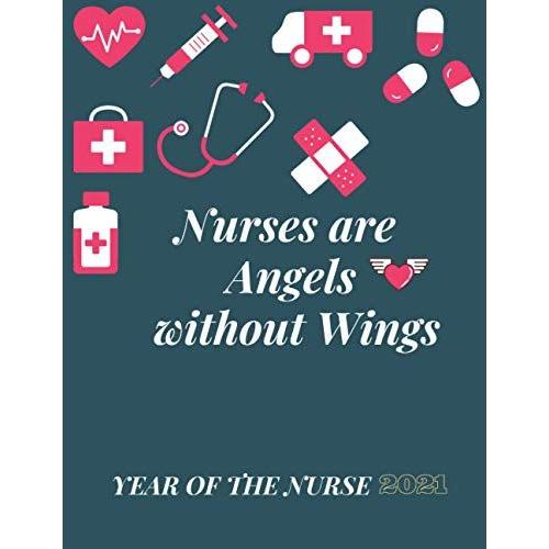 Nurses Are Angels Without Wings : Year Of The Nurse 2021: 2021 Nurse Calendar Planner - Goals ,To-Do's - Appointments, Reminders, Mood Tracker, Vision Board Journal - 264 Pages - 8.5 X 11 Inches