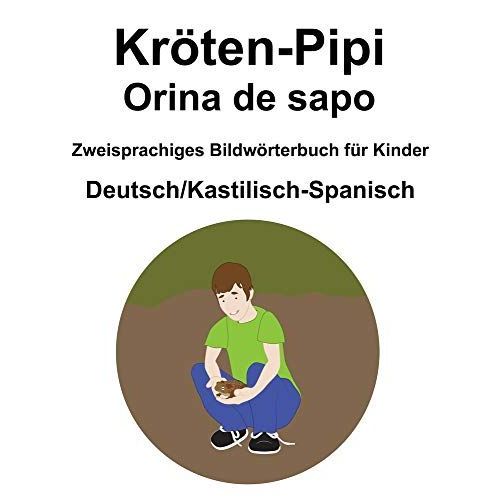 Deutsch/Kastilisch-Spanisch Kroeten-Pipi / Orina De Sapo Zweisprachiges Bildwoerterbuch Fuer Kinder
