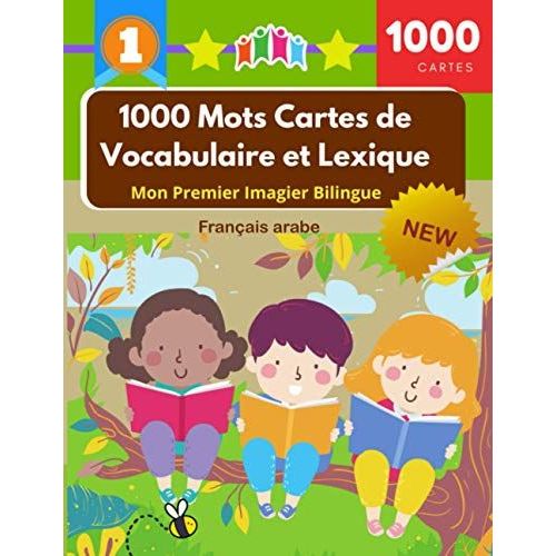 1000 Mots Cartes De Vocabulaire Et Lexique - Mon Premier Imagier Bilingue Français Arabe: Dictionnaire Visuel Junior Cartoon Flash Cards Enfants Apprendre A Lire Livre Pour Développer Le Vocabulaire W