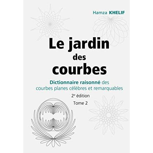 Le Jardin Des Courbes: Dictionnaire Raisonné Des Courbes Planes Célèbres Et Remarquables