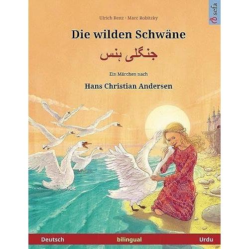 Die Wilden Schwane - Jungli Hans. Zweisprachiges Kinderbuch Nach Einem Marchen Von Hans Christian Andersen (Deutsch - Urdu)