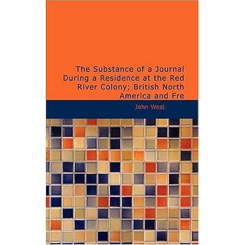 The Substance Of A Journal During A Residence At The Red River Colony: British North America And Fre