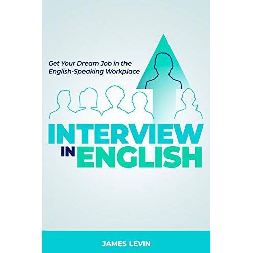 Interview In English: Get Your Dream Job In The English-Speaking Workplace