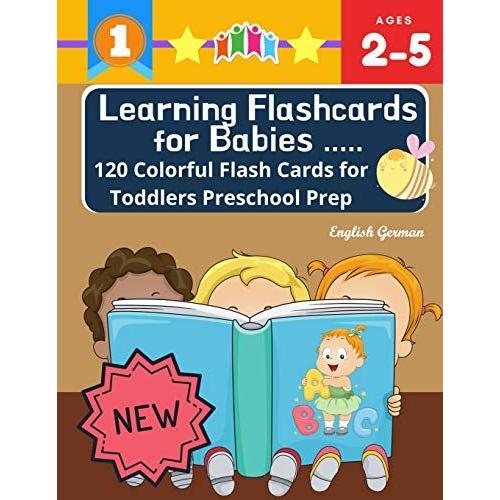 Learning Flashcards For Babies 120 Colorful Flash Cards For Toddlers Preschool Prep English German: Basic Words Cards Abc Letters, Number, Animals, Fruit, Shape, Sight Word List And Rhyming Games For