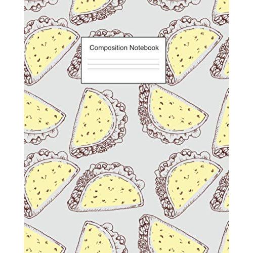 Composition Notebook: Funny Taco Wide Ruled Paper Notebook For Students