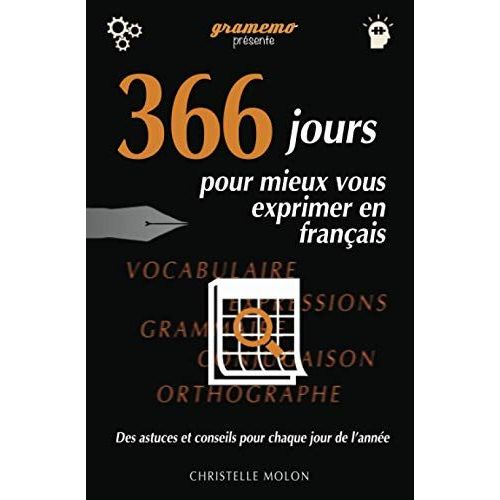 366 Jours Pour Mieux Vous Exprimer En Français: Des Astuces Et Conseils Pour Chaque Jour De L'année