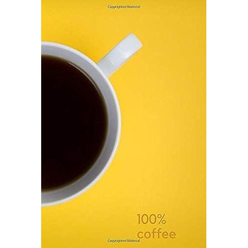 100% Coffee: Motivational Notebook, Positive, Coffee, Journal, Composition, Energy, Daily, Power Planner, Project (110 Pages, Blank, 6 X 9) (Simple Motivational)