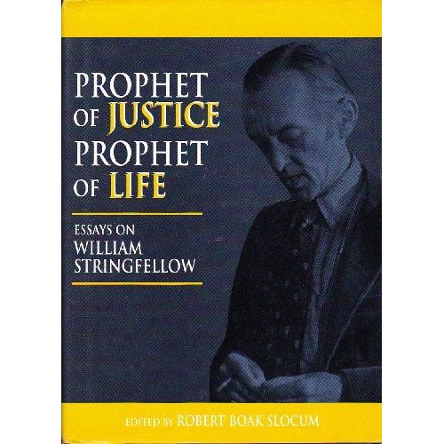 Prophet Of Justice, Prophet Of Life: Essays On William Stringfellow