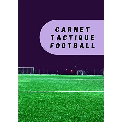 Carnet Tactique Football: Carnet De Coach Football, Carnet Entraineur Football, Suivre La Progression De Votre Equipe