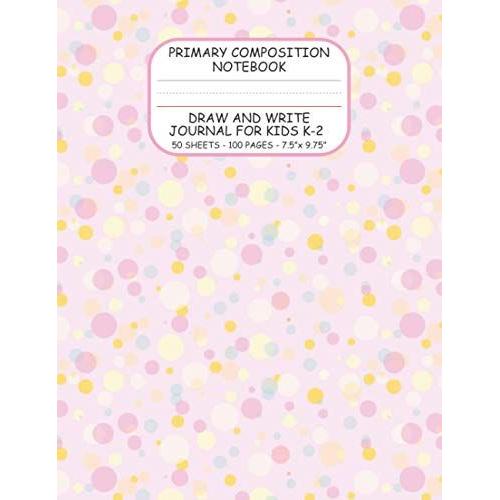 Primary Composition Notebook: Draw And Write Journal For Kids K-2 | Top Blank, Bottom Lined With Dotted Mid-Line And Red Baseline | 50 Sheets/100 Pages, 7.5 X 9.75 (Pink Bubbles) (Composition Notebook