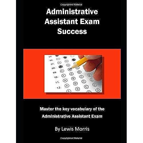 Administrative Assistant Exam Success: Master The Key Vocabulary Of The Administrative Assistant Exam