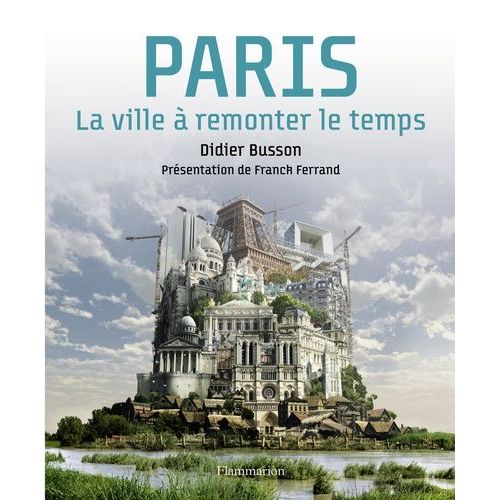 Paris, La Ville À Remonter Le Temps