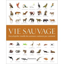 Vie Sauvage - Encyclopédie Visuelle Des Animaux Continent Par Continent