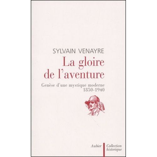 La Gloire De L'aventure - Genese D'une Mystique Moderne, 1850-1940