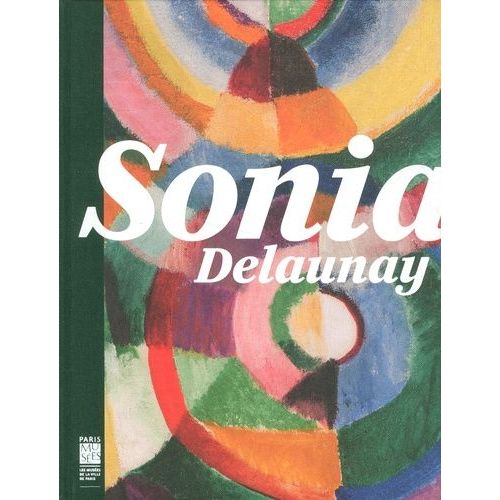 Sonia Delaunay - Les Couleurs De L'abstraction