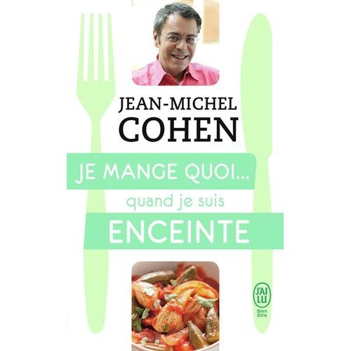 Je Mange Quoi - Quand Je Suis Enceinte - Le Guide Pratique Complet Pour Être En Bonne Santé