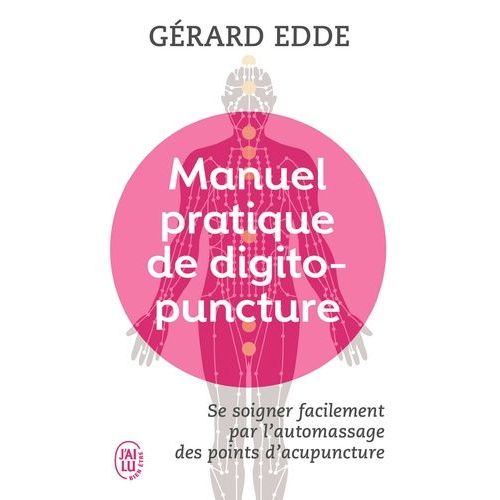 Manuel Pratique De Digitopuncture - Santé Et Vitalité Par L'automassage Des Points D'acupuncture Traditionnels Chinois