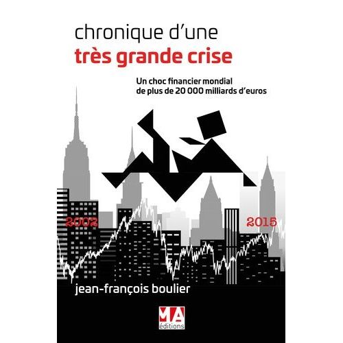 Chroniques D'une Très Grande Crise - Un Choc Financier Mondial De Plus De 20 000 Milliards D'euros