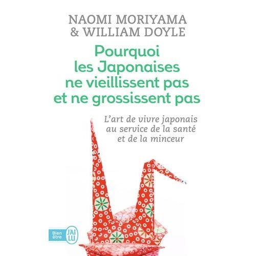 Pourquoi Les Japonaises Ne Vieillissent Pas Et Ne Grossissent Pas - L'art De Vivre Japonais Au Service De La Santé Et De La Minceur