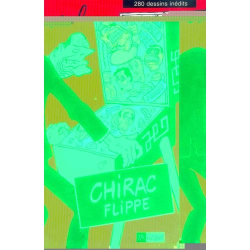 Chirac Flippe - 280 Dessins Inédits