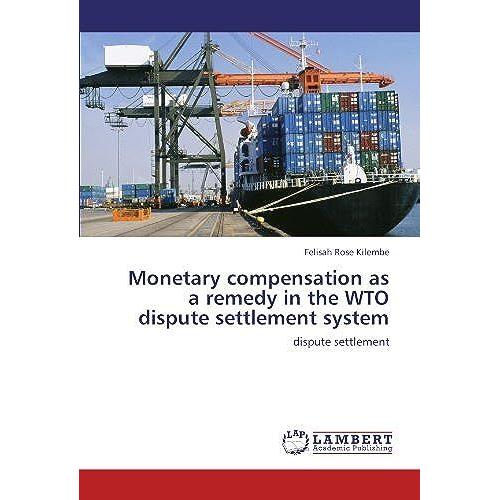 Monetary Compensation As A Remedy In The Wto Dispute Settlement System