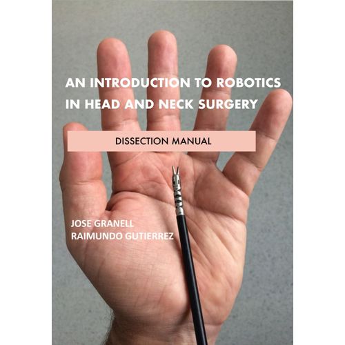 An Introduction To Robotics In Head And Neck Surgery. 4th Edition (2025).: Dissection Manual