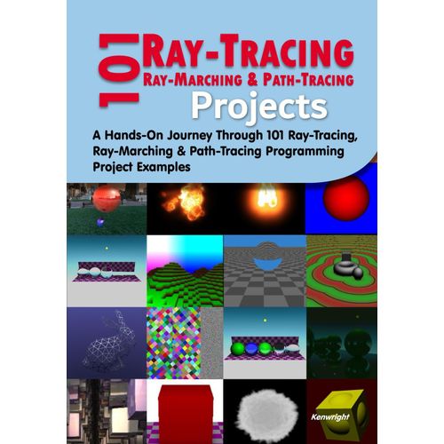 101 Ray-Tracing, Ray-Marching And Path-Tracing Projects: A Hands-On Journey Through 101 Programming Project Examples