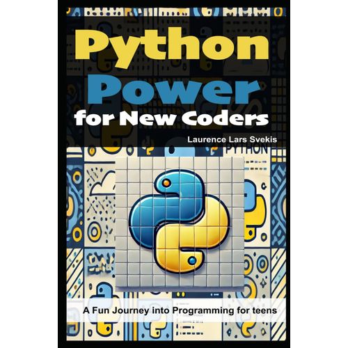 Python Power For New Coders: A Fun Journey Into Programming For Teens