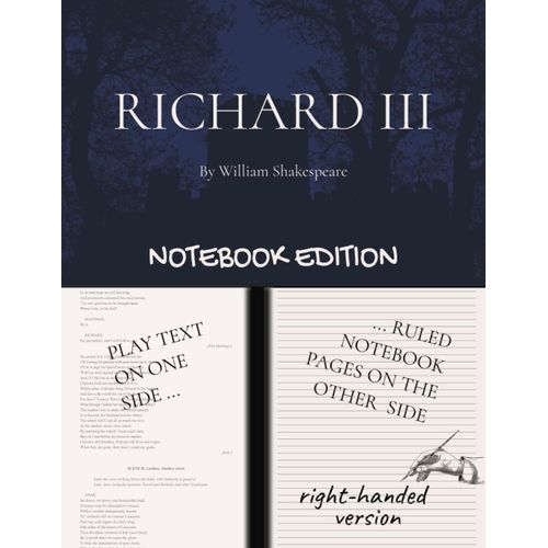 Richard Iii: Notebook Edition With Full Play Plus Lined Notebook Pages For Student, Stage And Classroom Use (Right-Hand Version)