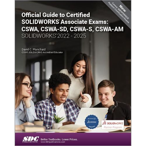 Official Guide To Certified Solidworks Associate Exams: Cswa, Cswa-Sd, Cswa-S, Cswa-Am (Solidworks 2022 - 2025)