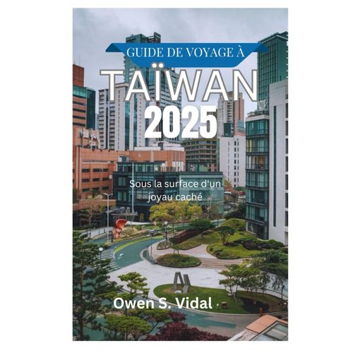 Guide De Voyage À Taïwan 2025: Sous La Surface D'un Joyau Caché