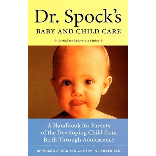 Dr. Spock's Baby And Child Care: A Handbook For Parents Of The Developing Child From Birth Through Adolescence