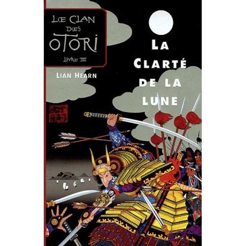 Le Clan Des Otori Tome 3 - La Clarté De La Lune