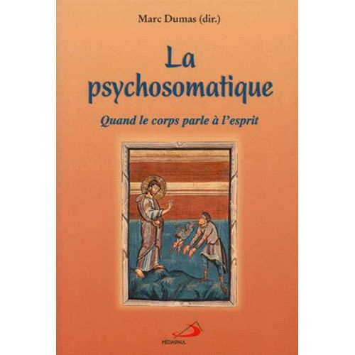 La Psychosomatique - Quand Le Corps Parle À L'esprit