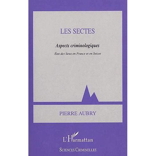 Les Sectes : Aspects Criminologiques - Etat Des Lieux En France Et En Suisse