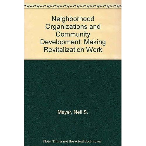 Neighborhood Organizations And Community Development: Making Revitalization Work