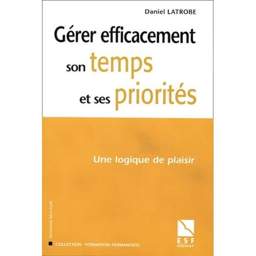 Gérer Efficacement Son Temps Et Ses Priorités - Une Logique De Plaisir