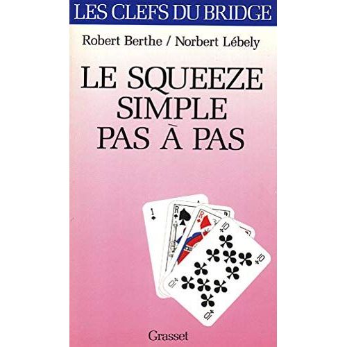 Le Squeeze Simple Pas À Pas Robert Berthe Les Clefs Du Bridge Paru Le 20 Octobre 1993 Chez Grasset