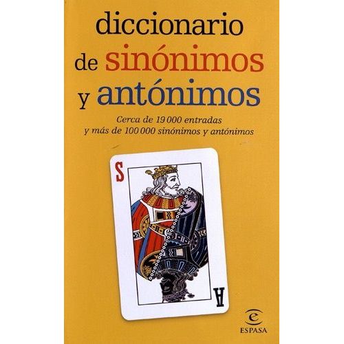 Diccionario De Sinonimos Y Antonimos - Cerca De 19 000 Entradas Y Mas De 100 000 Sinonimos Y Antonimos