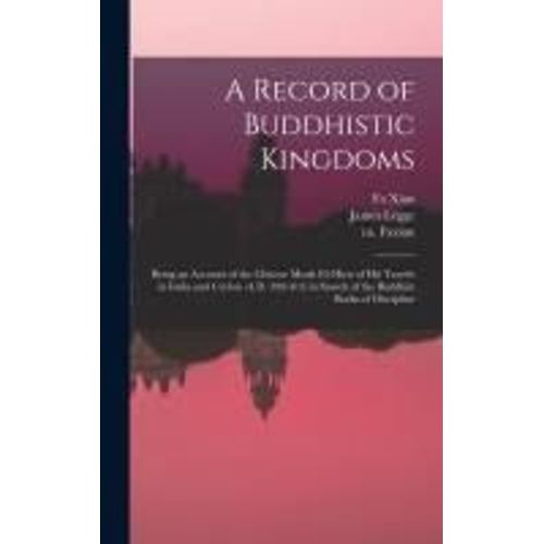 A Record Of Buddhistic Kingdoms: Being An Account Of The Chinese Monk Fâ-Hien Of His Travels In India And Ceylon (A.D. 399-414) In Search Of The