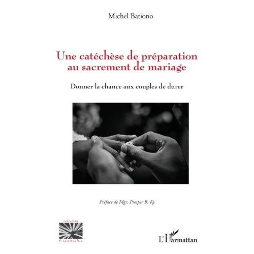 Une Catéchèse De Préparation Au Sacrement De Mariage - Donner La Chance Aux Couples De Durer