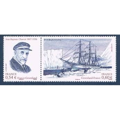 Jean-Baptiste Charcot Explorateur Et Son Navire "Le Pourquoi Pas" La Paire Émission Commune France/Groenland Année 2007 N° 4110 4111 Yvert Et Tellier Luxe