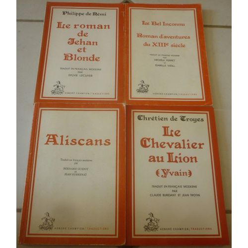 Romans Du Moyen Âge Traduits En Français Moderne, Honoré Champion : Jehan Et Blonde (Philippe De Rémi) + Le Bel Inconnu (Renaud De Beaujeu) + Aliscans + Yvain Le Chevalier Au Lion (Chrétien De Troyes)