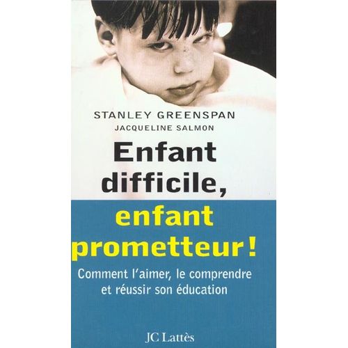 Enfant Difficile, Enfant Prometteur - Comment L'aimer, Le Comprendre Et Réussir Son Éducation