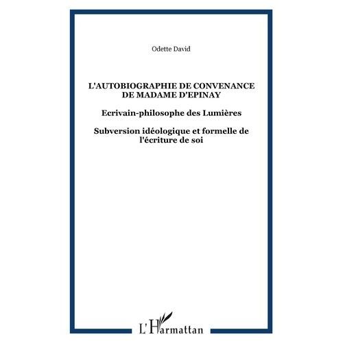L'autobiographie De Convenance De Madame D'epinay - Ecrivain-Philosophe Des Lumières-Subversion Idéologique Et Formelle De L'écriture De Soi