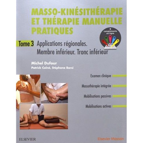 Masso-Kinésitherapie Et Thérapie Manuelle Pratiques - Tome 3, Applications Régionales, Membre Inférieur, Tronc Inférieur